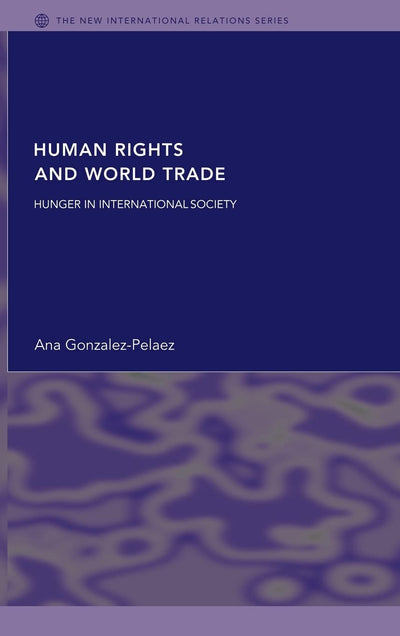 Human Rights and World Trade: Hunger in International Society (New International Relations)