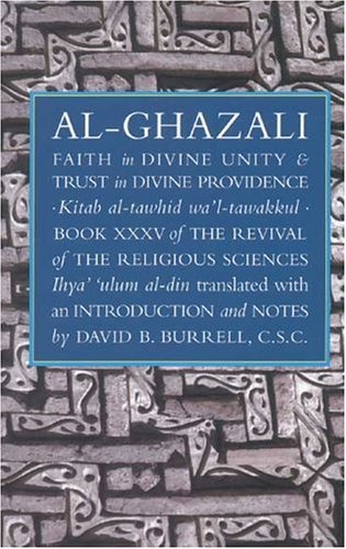 Faith in Divine Unity and Trust in Divine Providence: The Revival of the Religious Sciences Book XXXV (The Revival of the Religious Sciences, Book 35)