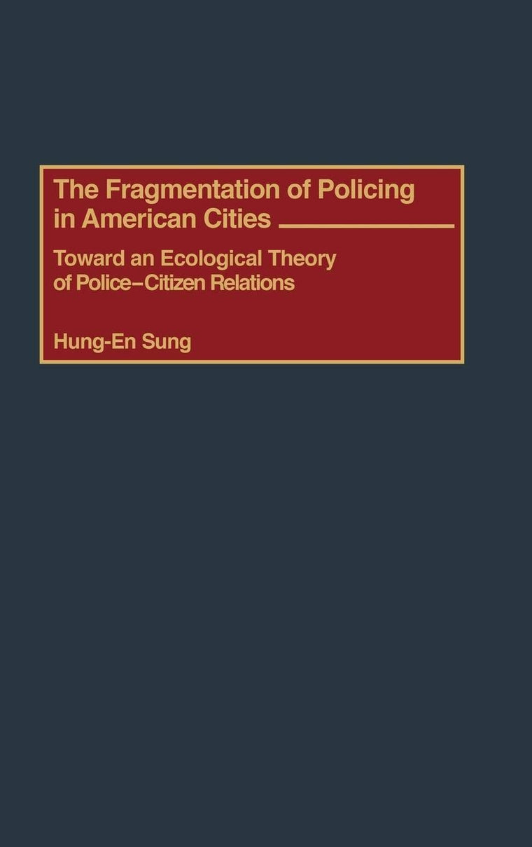 The Fragmentation of Policing in American Cities: Toward an Ecological Theory of Police-Citizen Relations