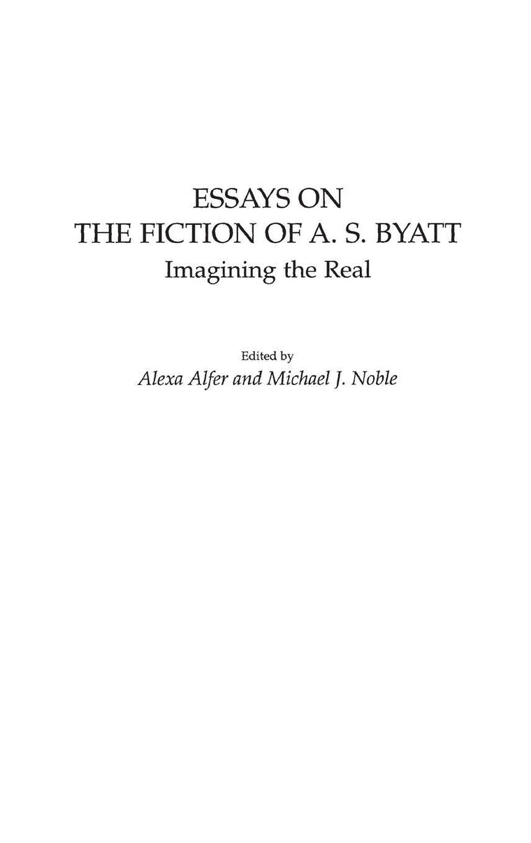 Essays on the Fiction of A. S. Byatt: Imagining the Real