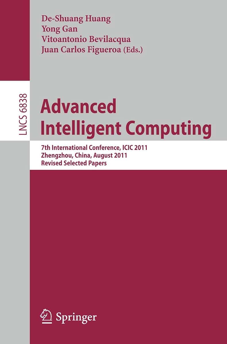 Advanced Intelligent Computing: 7th International Conference, ICIC 2011, Zhengzhou, China, August 11-14, 2011. Revised Selected Papers (Lecture Notes in Computer Science, 6838)