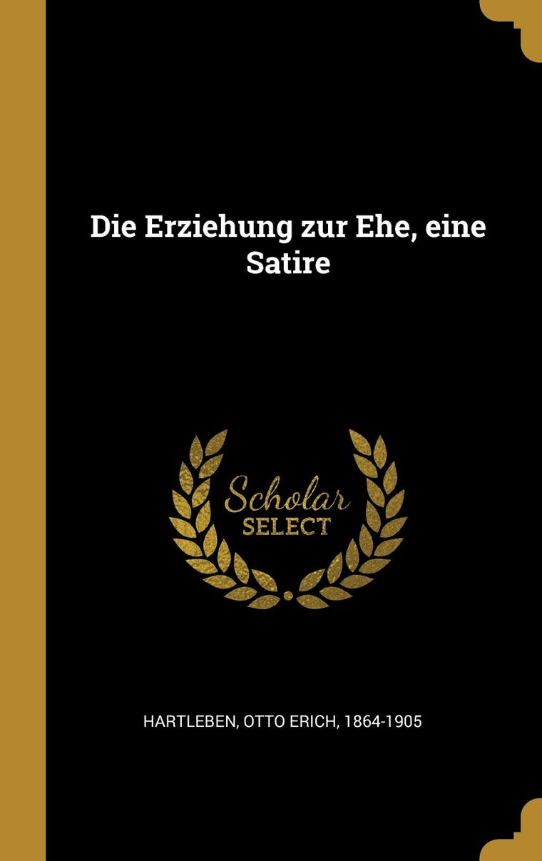 Die Erziehung zur Ehe, eine Satire (German Edition)