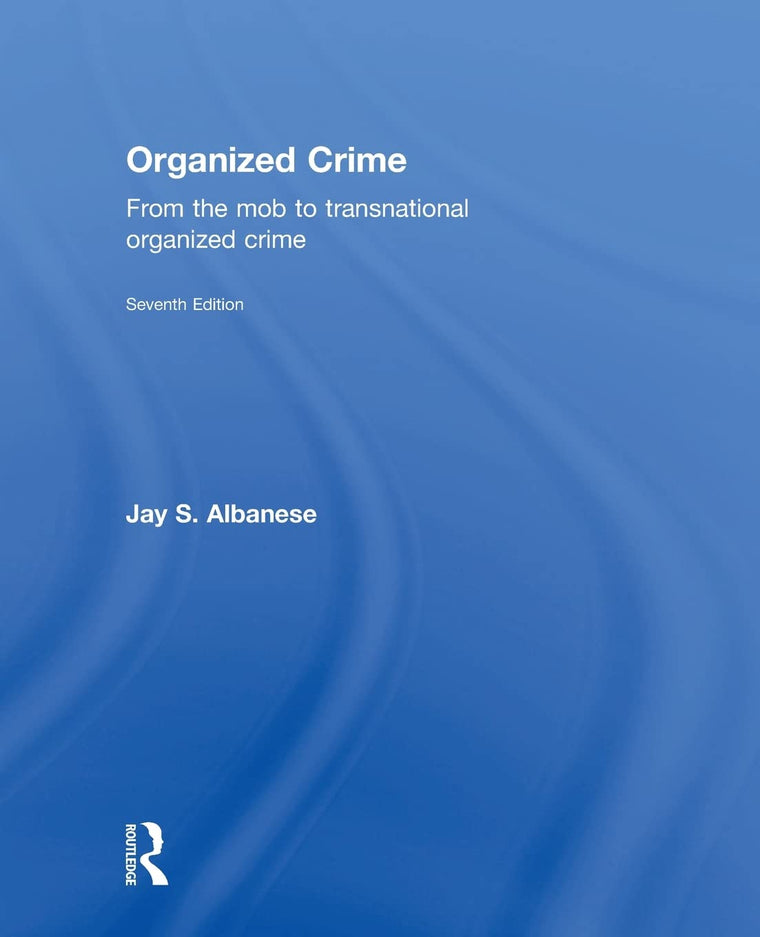 Organized Crime, Seventh Edition: From the Mob to Transnational Organized Crime