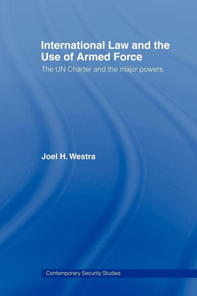 International Law and the Use of Armed Force (Contemporary Security Studies)