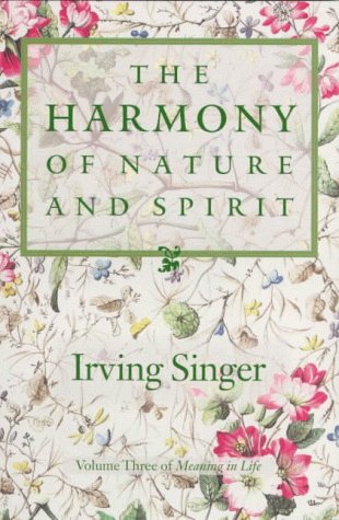 Harmony of Nature and Spirit (Meaning of Life/Irving Singer, Vol 3)