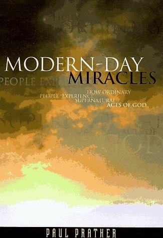 Modern-Day Miracles: How Ordinary People Experience Supernatural Acts of God