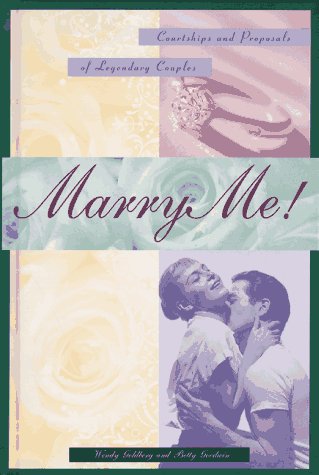 Marry Me! Courtships and Proposals of Legendary Couples