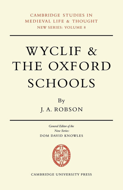Wyclif and the Oxford Schools: The Relation of the 'Summa de Ente' to Scholastic Debates at Oxford in the Later Fourteenth Century (Cambridge Studies ... and Thought: New Series, Series Number 8)