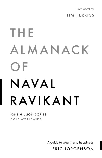 The Almanack of Naval Ravikant: A Guide to Wealth and Happin