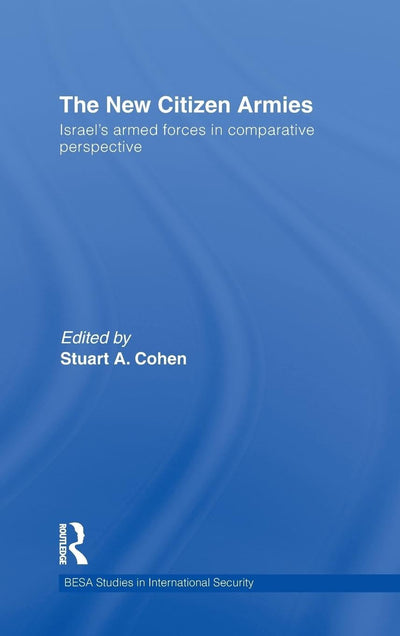 The New Citizen Armies: Israels Armed Forces in Comparative Perspective (BESA Studies in International Security)