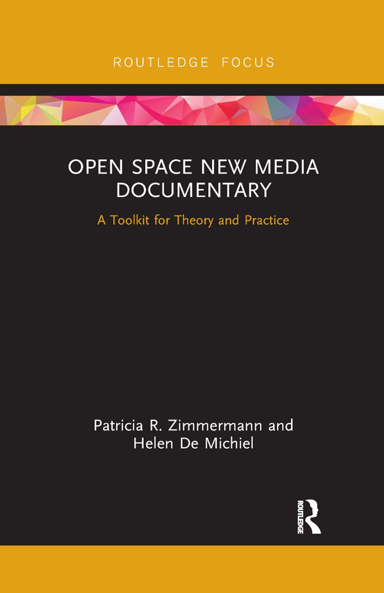 Open Space New Media Documentary: A Toolkit for Theory and Practice (Routledge Studies in Media Theory and Practice)