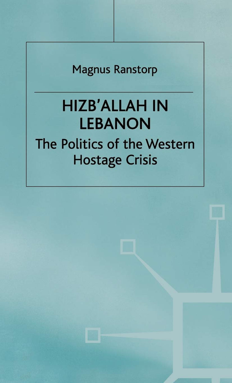 Hizballah in Lebanon: The Politics of the Western Hostage Crisis