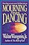 Mourning Into Dancing: Many Things Can Cause Sorrow, God Alone Turns Our Sadness into Joy