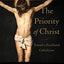 The Priority of Christ: Toward a Postliberal Catholicism