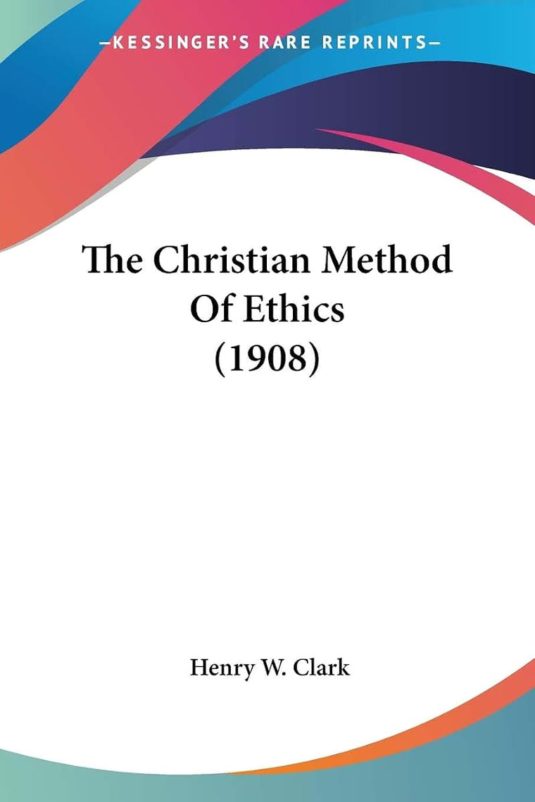 The Christian Method Of Ethics (1908)