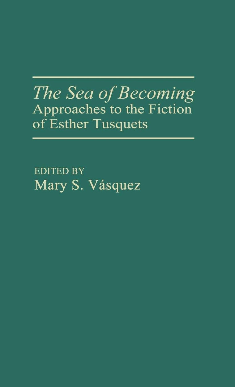 The Sea of Becoming: Approaches to the Fiction of Esther Tusquets (Contributions in Women's Studies)