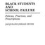 Black Students and School Failure: Policies, Practices, and Prescriptions