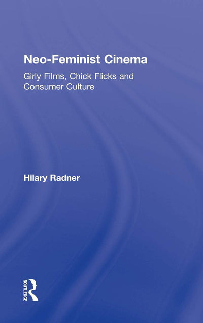 Neo-Feminist Cinema: Girly Films, Chick Flicks, and Consumer Culture