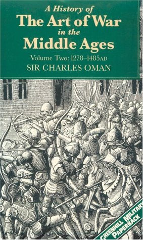 A History of the Art of War in the Middle Ages: 1278-1485 Ad (Greenhill Military Paperback)