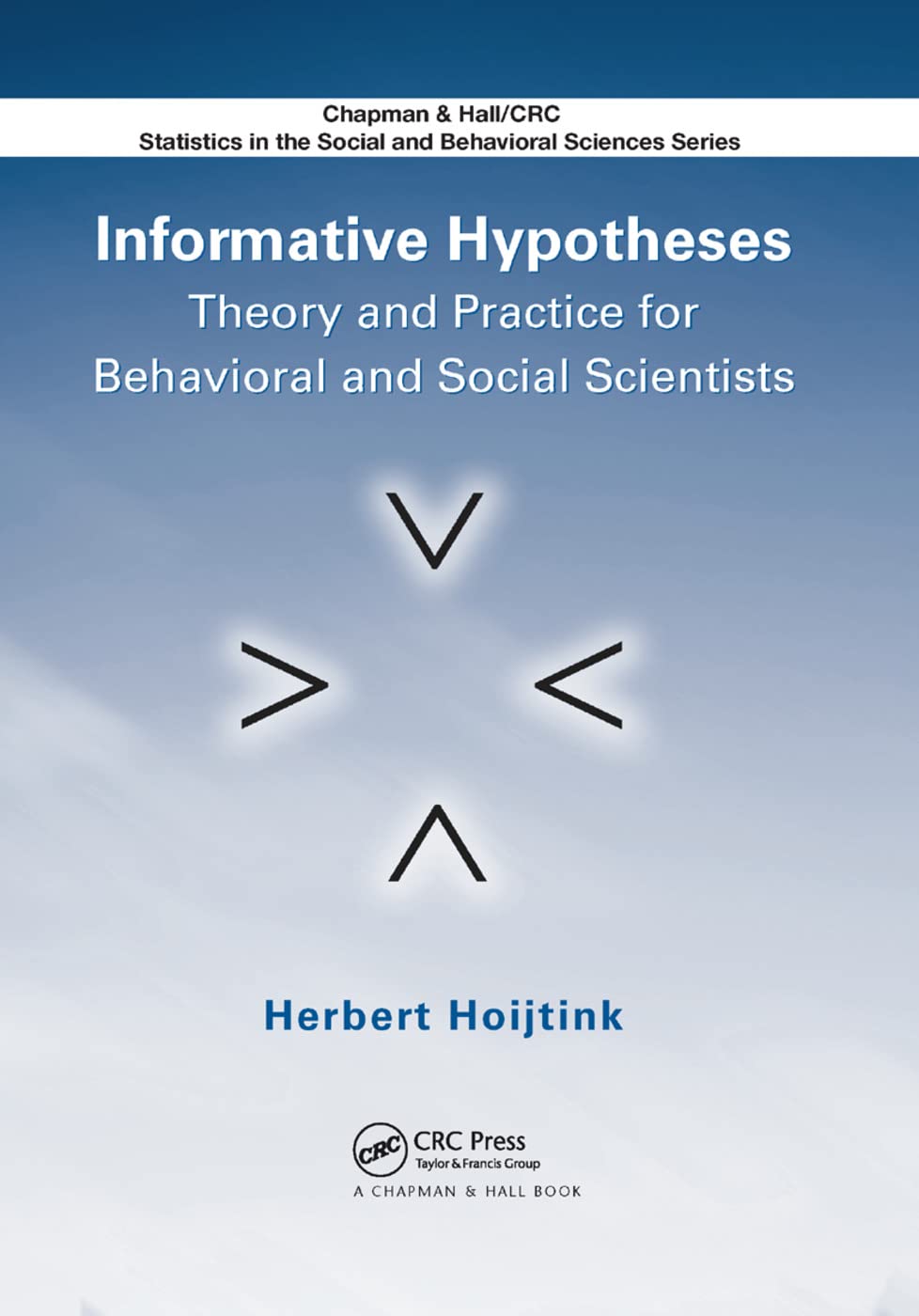 Informative Hypotheses: Theory and Practice for Behavioral and Social Scientists (Chapman & Hall/Crc Statistics in the Social and Behavioral Sciences)