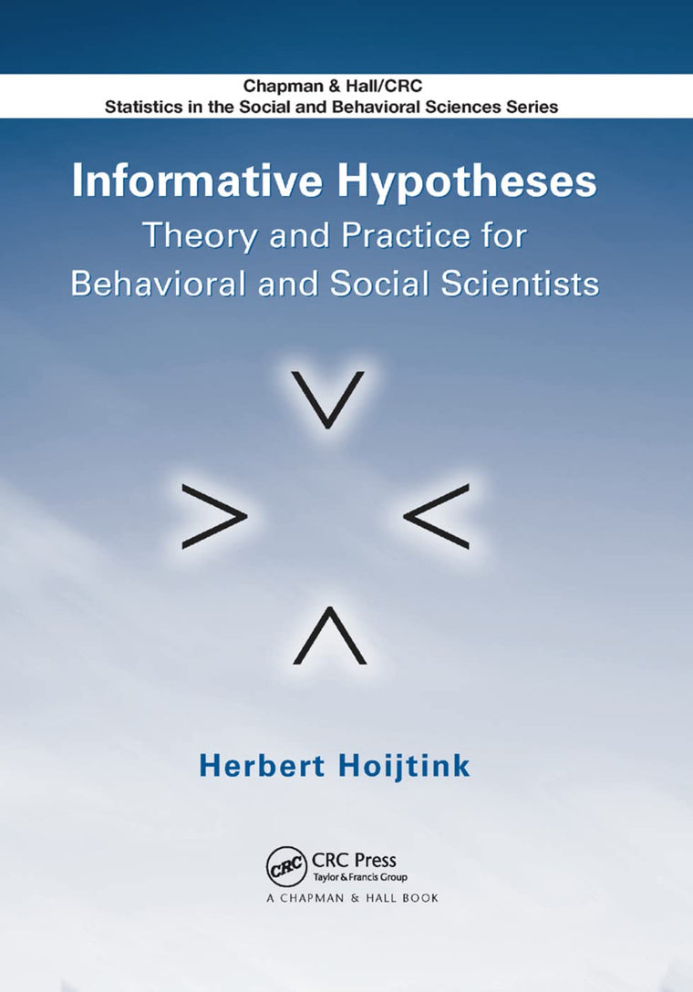 Informative Hypotheses: Theory and Practice for Behavioral and Social Scientists (Chapman & Hall/Crc Statistics in the Social and Behavioral Sciences)