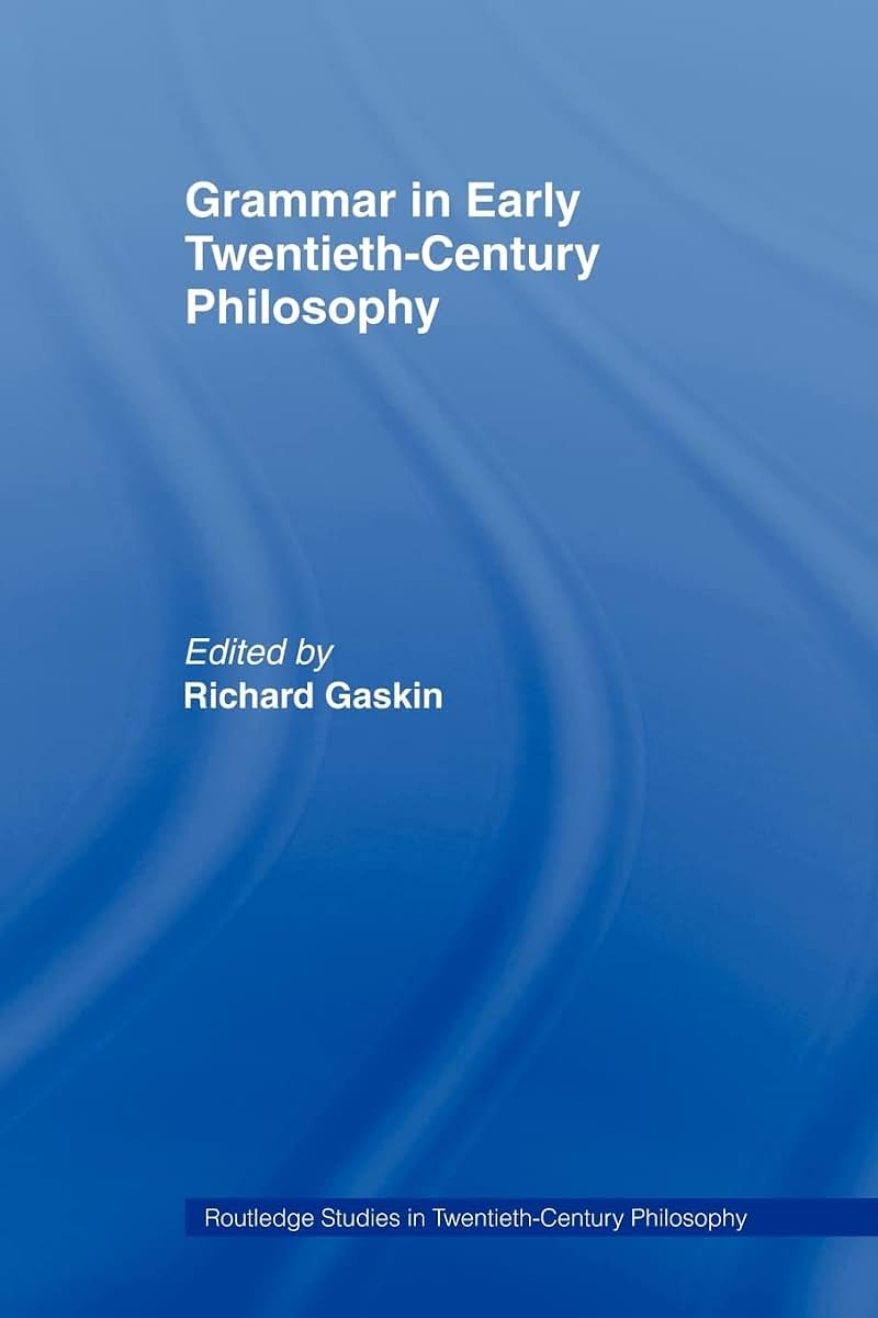 Grammar in Early Twentieth-Century Philosophy (Routledge Studies in Twentieth-Century Philosophy)