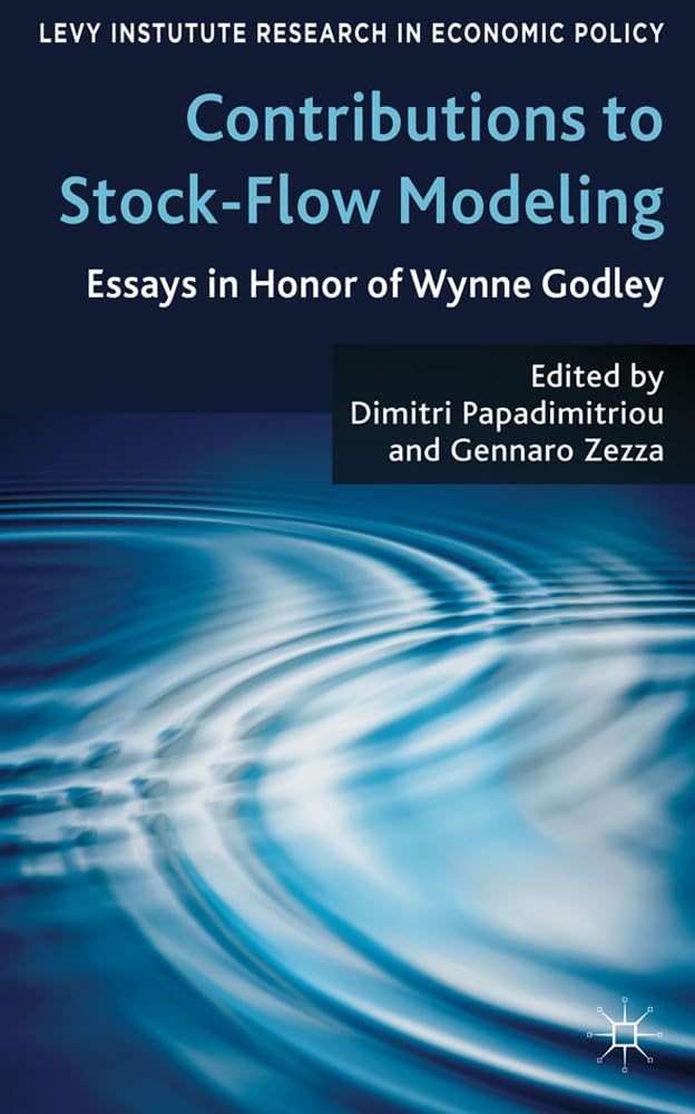 Contributions to Stock-Flow Modeling: Essays in Honor of Wynne Godley (Levy Institute Advanced Research in Economic Policy)