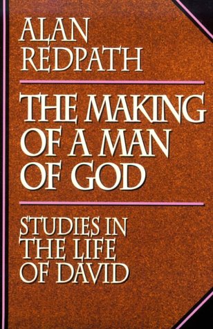 The Making of a Man of God : Studies in the Life of David (Alan Redpath Library)