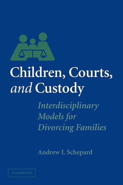Children, Courts, and Custody: Interdisciplinary Models for Divorcing Families