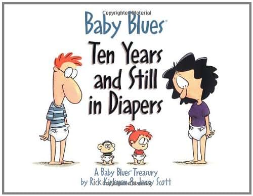 Baby Blues: Ten Years and Still in Diapers: A Baby Blues Treasury (Volume 11)