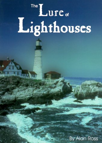 The Lure of Lighthouses: The Inspiring Journey of the Lights, Keepers, Ghosts, Sea & Sentiment of Our Timeless Lands-End Sentinels