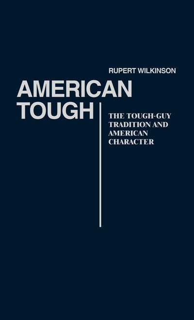 American Tough: The Tough-Guy Tradition and American Character (Contributions in American Studies)