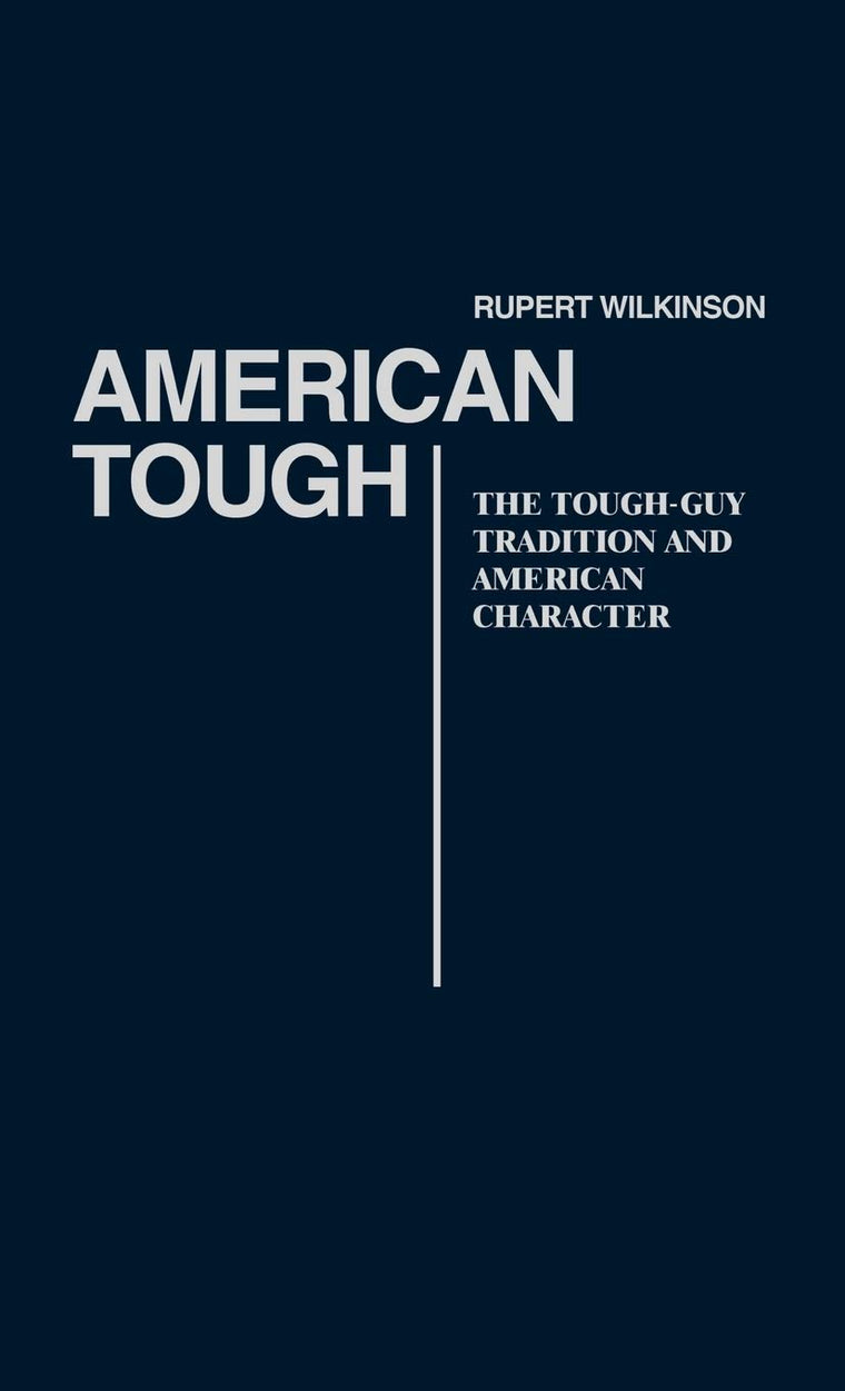 American Tough: The Tough-Guy Tradition and American Character (Contributions in American Studies)