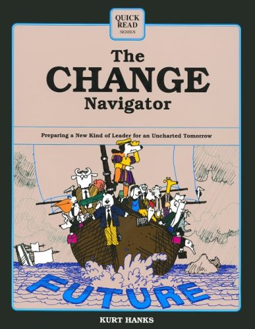 The Change Navigator: Preparing a New Kind of Leader for an Uncharted Tomorrow (Quick Read Series)
