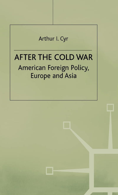 After the Cold War: American Foreign Policy, Europe and Asia