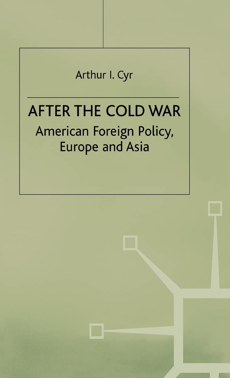 After the Cold War: American Foreign Policy, Europe and Asia