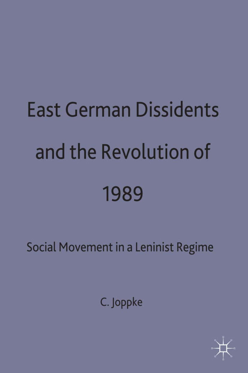 East German Dissidents and the Revolution of 1989: Social Movement in a Leninist Regime