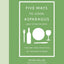 Five Ways to Cook Asparagus (and Other Recipes): The Art and Practice of Making Dinner