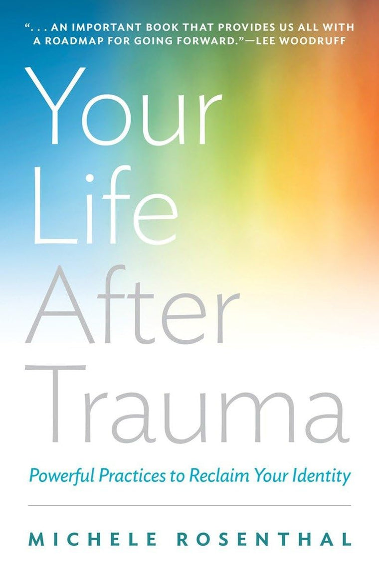 Your Life After Trauma: Powerful Practices to Reclaim Your I