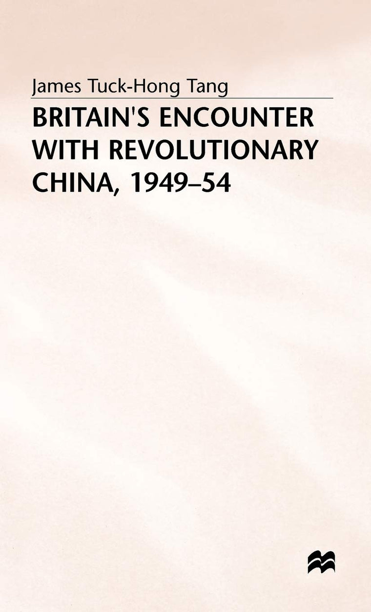 Britains Encounter with Revolutionary China, 1949-54