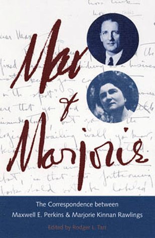 Max and Marjorie: The Correspondence between Maxwell E. Perkins and Marjorie Kinnan Rawlings