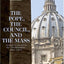 The Pope, the Council, and the Mass: Answers to Questions the Traditionalists Have Asked, Revised Edition