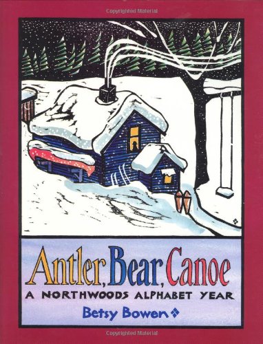 Antler, Bear, Canoe: A Northwoods Alphabet