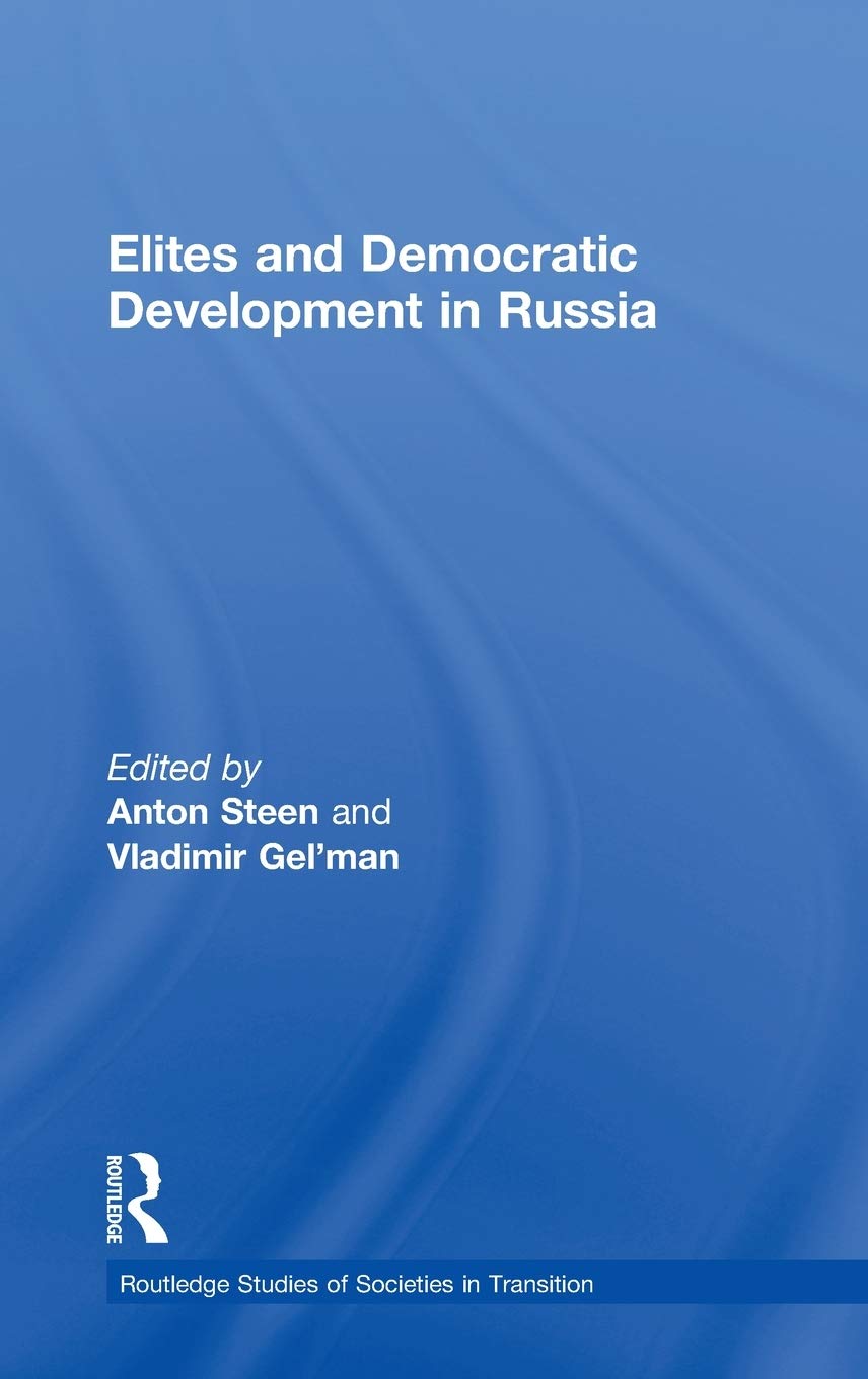 Elites and Democratic Development in Russia (Routledge Studies of Societies in Transition)