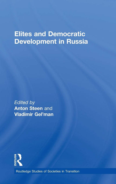 Elites and Democratic Development in Russia (Routledge Studies of Societies in Transition)