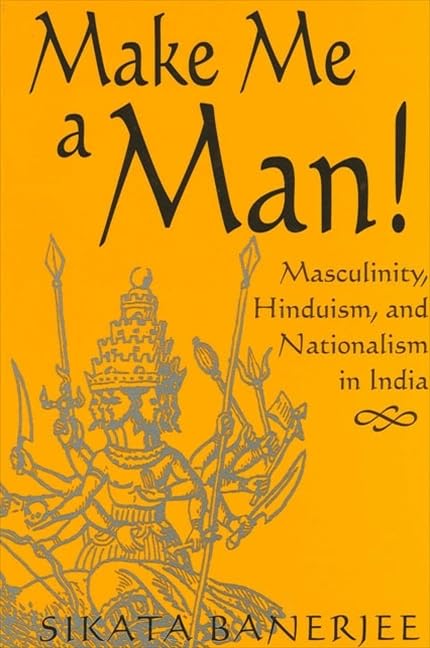 Make Me a Man!: Masculinity, Hinduism, and Nationalism in India (SUNY Series in Religious Studies)