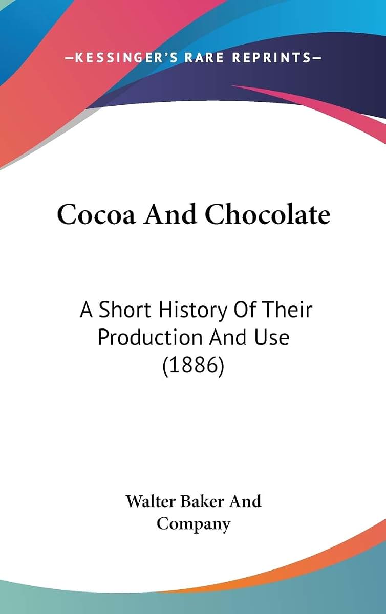Cocoa And Chocolate: A Short History Of Their Production And Use (1886)