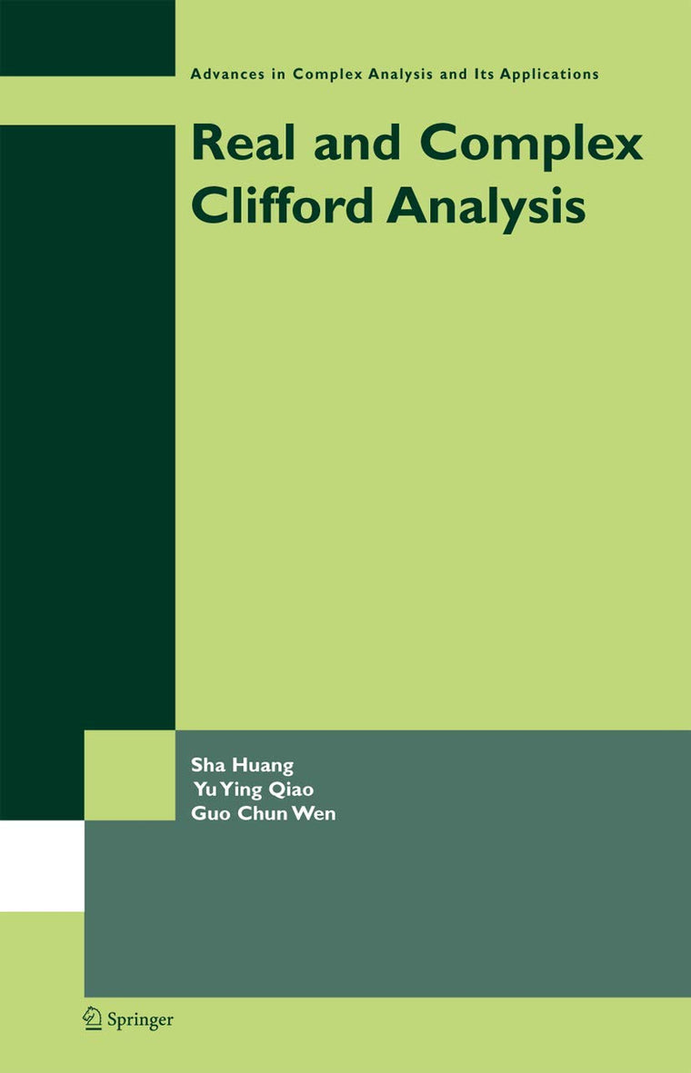 Real and Complex Clifford Analysis (Advances in Complex Analysis and Its Applications, 5)