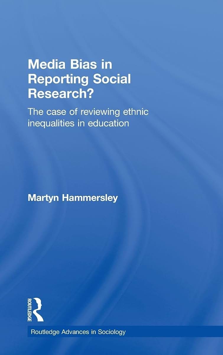 Media Bias in Reporting Social Research?: The Case of Reviewing Ethnic Inequalities in Education (Routledge Advances in Sociology)