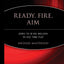 Ready, Fire, Aim: Zero to $100 Million in No Time Flat by Ma